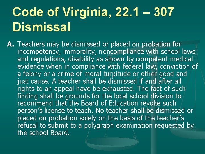 Code of Virginia, 22. 1 – 307 Dismissal A. Teachers may be dismissed or