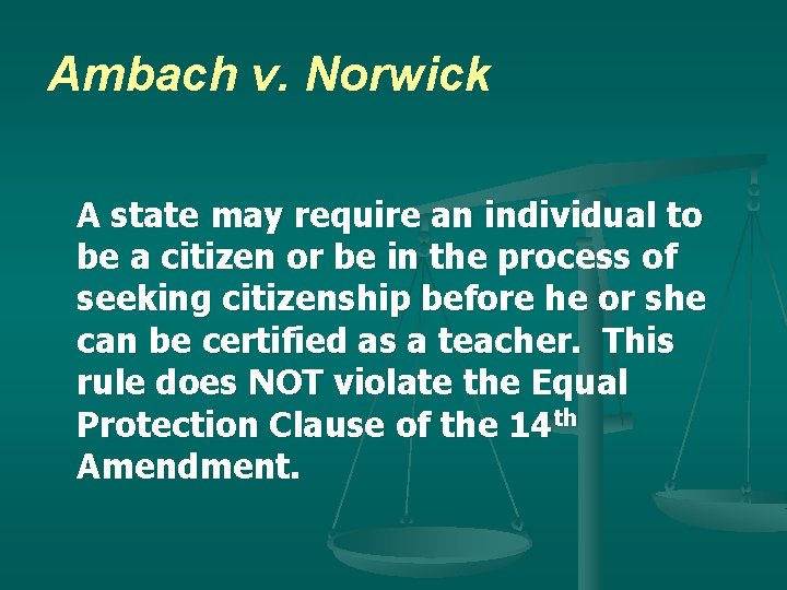 Ambach v. Norwick A state may require an individual to be a citizen or