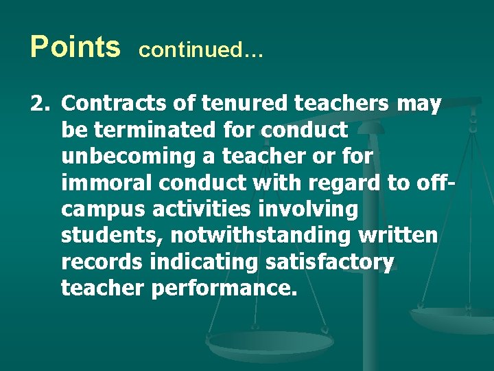 Points continued… 2. Contracts of tenured teachers may be terminated for conduct unbecoming a