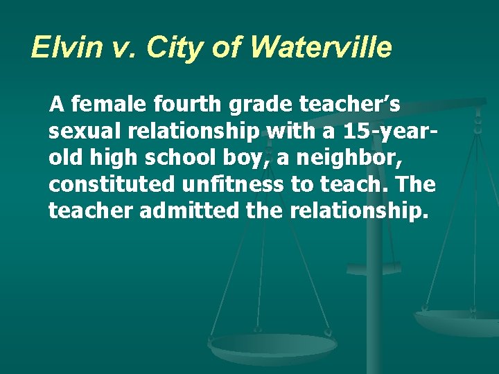 Elvin v. City of Waterville A female fourth grade teacher’s sexual relationship with a