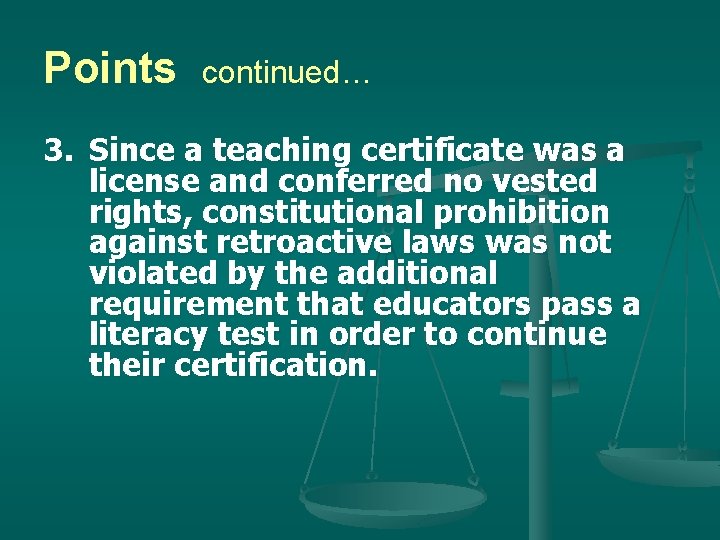 Points continued… 3. Since a teaching certificate was a license and conferred no vested