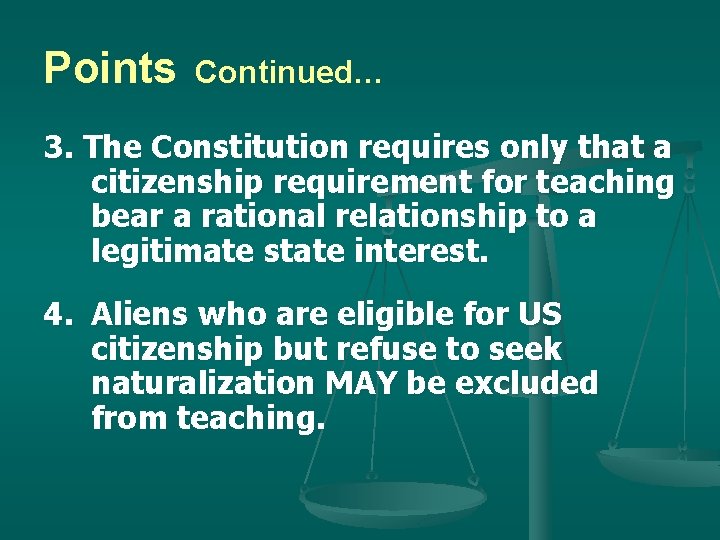 Points Continued… 3. The Constitution requires only that a citizenship requirement for teaching bear