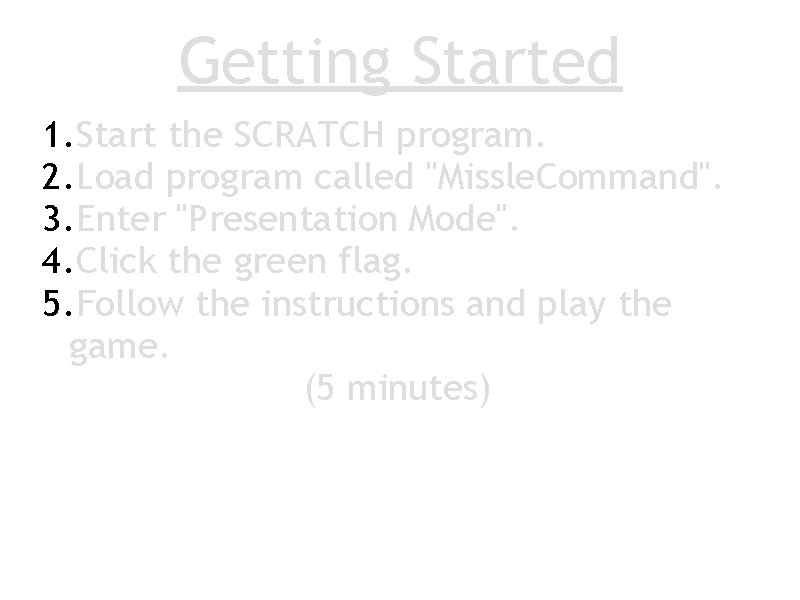 Getting Started 1. Start the SCRATCH program. 2. Load program called "Missle. Command". 3.