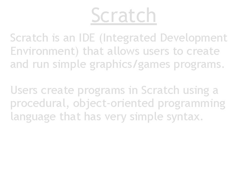 Scratch is an IDE (Integrated Development Environment) that allows users to create and run