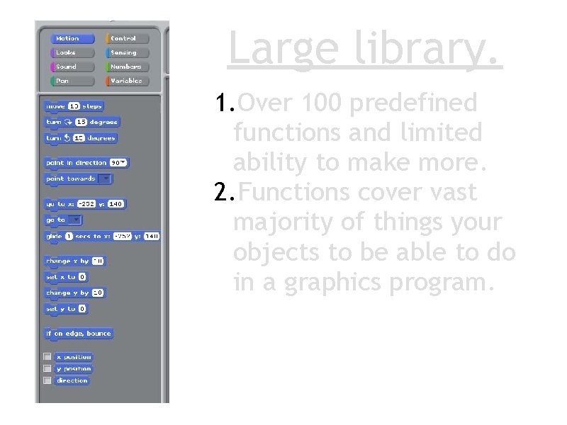 Large library. 1. Over 100 predefined functions and limited ability to make more. 2.