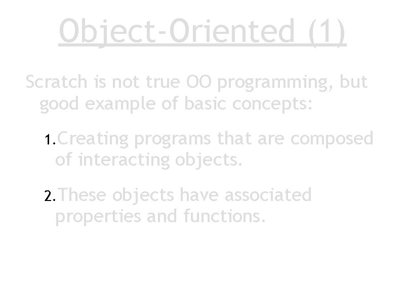 Object-Oriented (1) Scratch is not true OO programming, but good example of basic concepts: