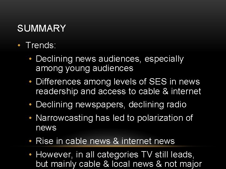 SUMMARY • Trends: • Declining news audiences, especially among young audiences • Differences among
