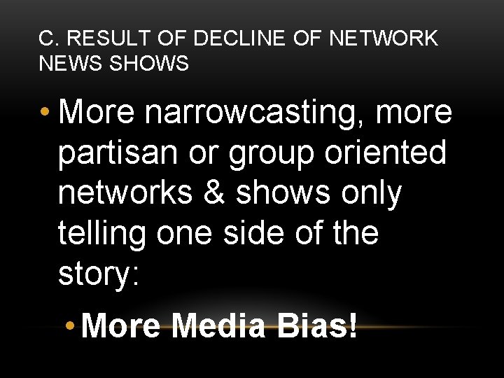 C. RESULT OF DECLINE OF NETWORK NEWS SHOWS • More narrowcasting, more partisan or