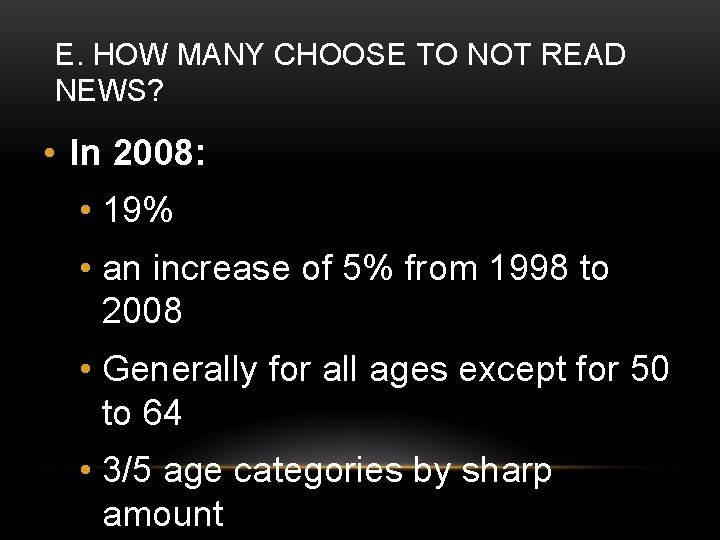 E. HOW MANY CHOOSE TO NOT READ NEWS? • In 2008: • 19% •