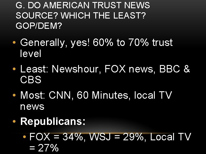 G. DO AMERICAN TRUST NEWS SOURCE? WHICH THE LEAST? GOP/DEM? • Generally, yes! 60%