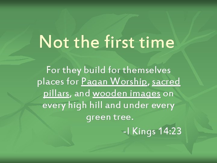 Not the first time For they build for themselves places for Pagan Worship, sacred