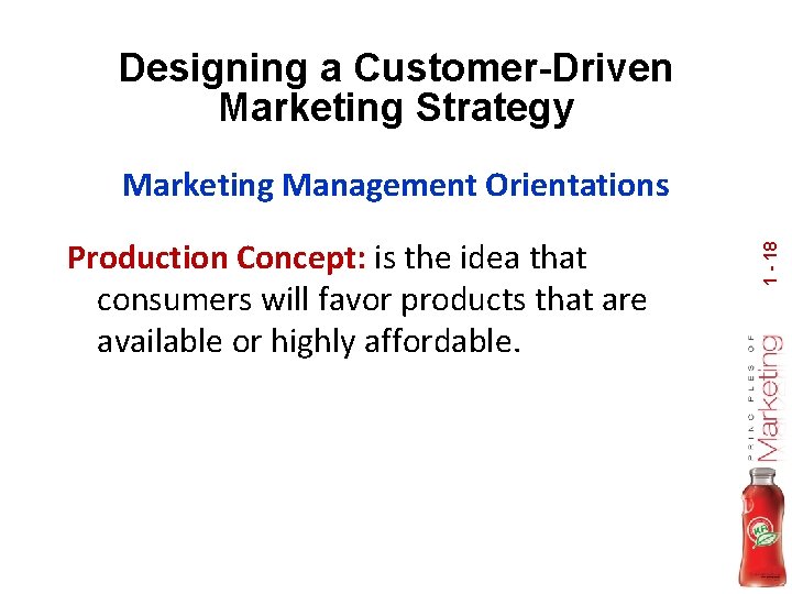 Designing a Customer-Driven Marketing Strategy Production Concept: is the idea that consumers will favor