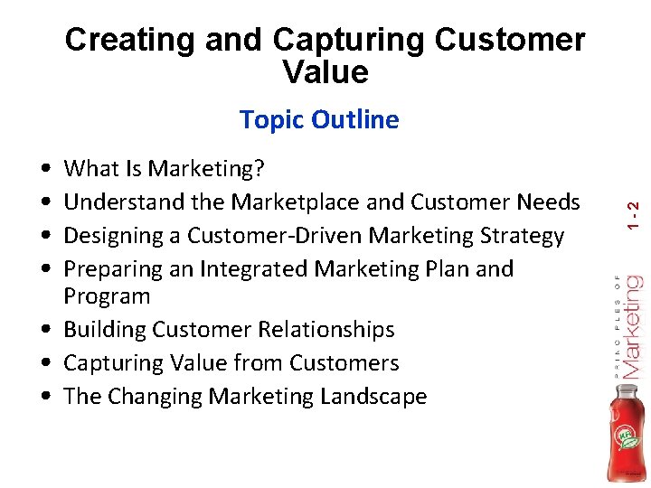 Creating and Capturing Customer Value • • What Is Marketing? Understand the Marketplace and