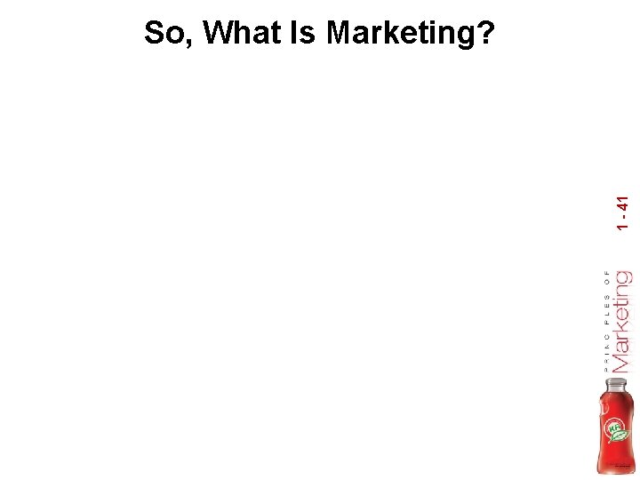1 - 41 So, What Is Marketing? 