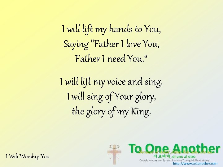 I will lift my hands to You, Saying "Father I love You, Father I