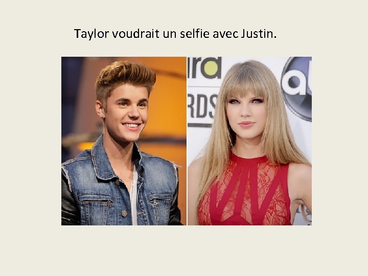 Taylor voudrait un selfie avec Justin. 