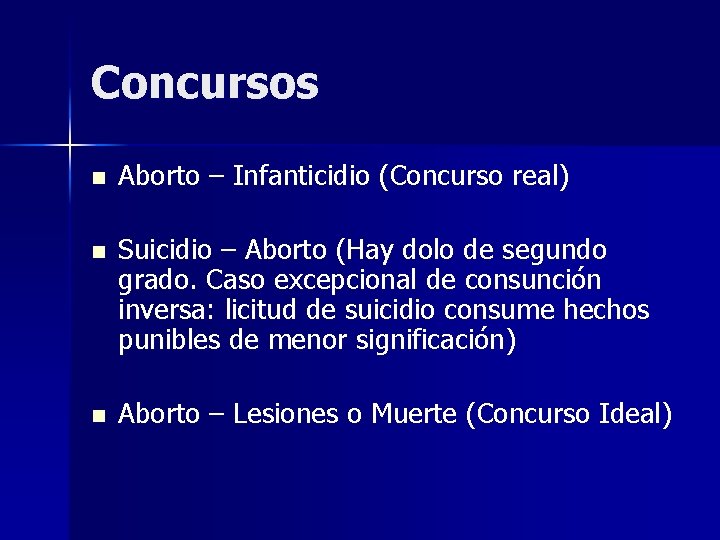 Concursos n Aborto – Infanticidio (Concurso real) n Suicidio – Aborto (Hay dolo de