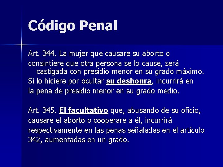 Código Penal Art. 344. La mujer que causare su aborto o consintiere que otra