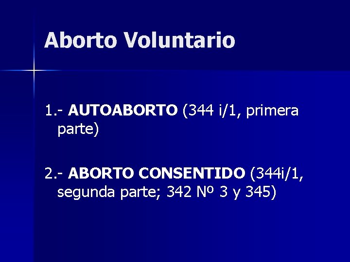 Aborto Voluntario 1. - AUTOABORTO (344 i/1, primera parte) 2. - ABORTO CONSENTIDO (344