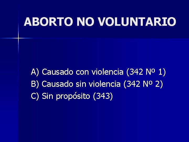 ABORTO NO VOLUNTARIO A) Causado con violencia (342 Nº 1) B) Causado sin violencia
