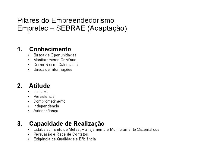 Pilares do Empreendedorismo Empretec – SEBRAE (Adaptação) 1. Conhecimento • • 2. Atitude •