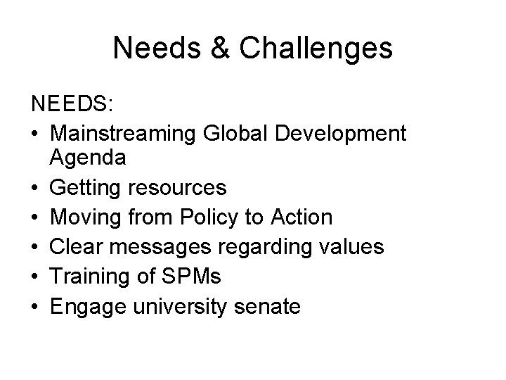 Needs & Challenges NEEDS: • Mainstreaming Global Development Agenda • Getting resources • Moving