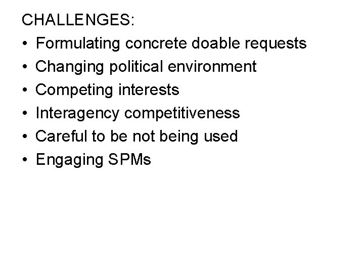 CHALLENGES: • Formulating concrete doable requests • Changing political environment • Competing interests •