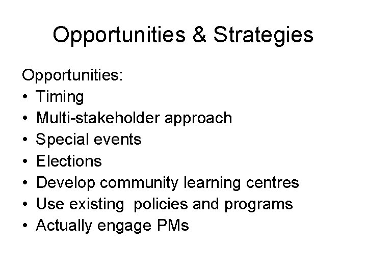 Opportunities & Strategies Opportunities: • Timing • Multi-stakeholder approach • Special events • Elections