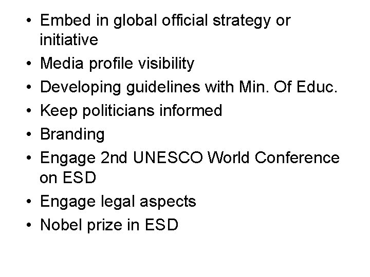  • Embed in global official strategy or initiative • Media profile visibility •