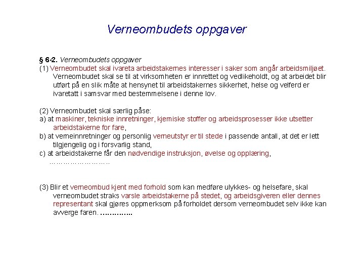 Verneombudets oppgaver § 6 -2. Verneombudets oppgaver (1) Verneombudet skal ivareta arbeidstakernes interesser i