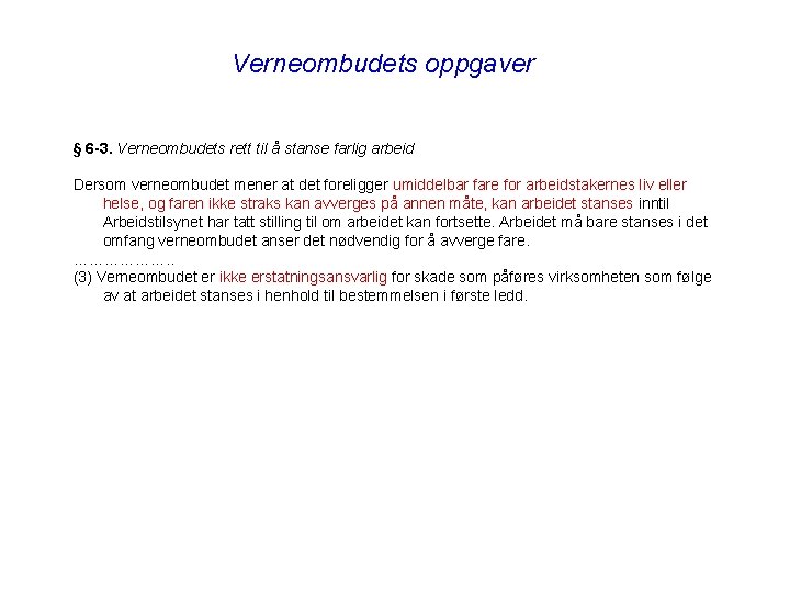 Verneombudets oppgaver § 6 -3. Verneombudets rett til å stanse farlig arbeid Dersom verneombudet