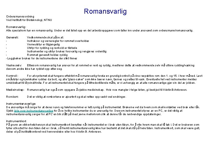 Ordensmannsordning Ved Institutt for Bioteknologi, NTNU Romansvarlig: Alle spesialrom har en romansvarlig. Under er
