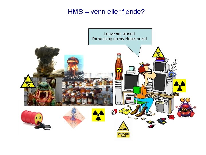 HMS – venn eller fiende? Leave me alone!! I’m working on my Nobel prize!