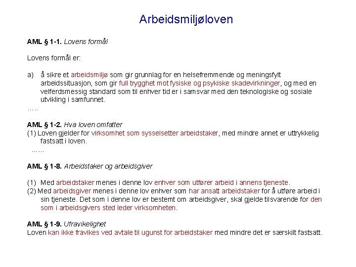 Arbeidsmiljøloven AML § 1 -1. Lovens formål er: a) å sikre et arbeidsmiljø som