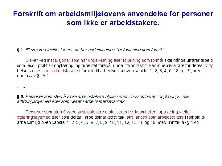 Forskrift om arbeidsmiljølovens anvendelse for personer som ikke er arbeidstakere. § 1. Elever ved