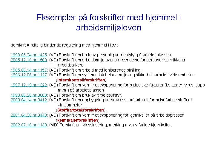 Eksempler på forskrifter med hjemmel i arbeidsmiljøloven (forskrift = rettslig bindende regulering med hjemmel