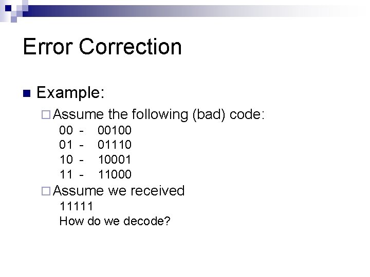 Error Correction n Example: ¨ Assume the following 00 - 00100 01 - 01110 Error Correction n Example: ¨ Assume the following 00 - 00100 01 - 01110