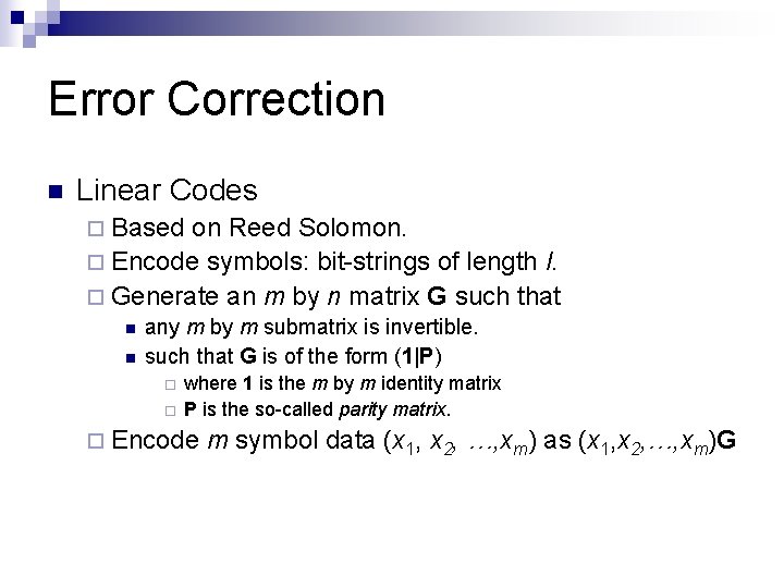 Error Correction n Linear Codes ¨ Based on Reed Solomon. ¨ Encode symbols: bit-strings Error Correction n Linear Codes ¨ Based on Reed Solomon. ¨ Encode symbols: bit-strings