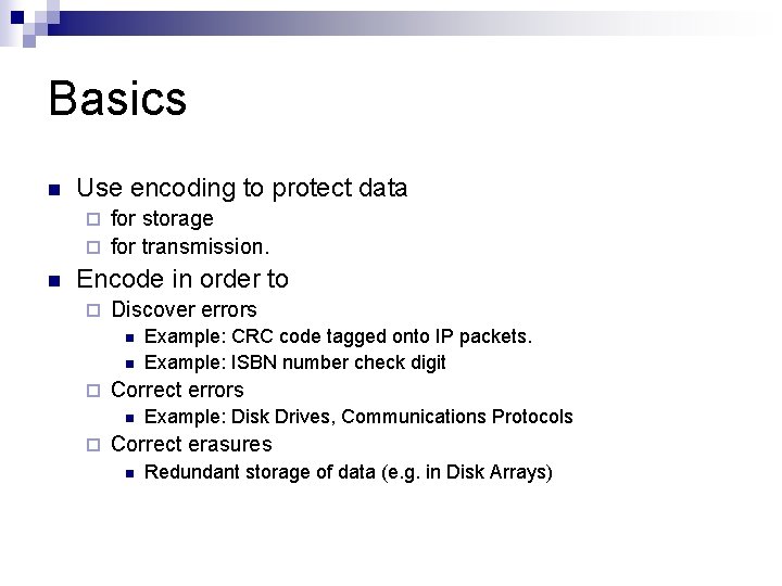 Basics n Use encoding to protect data for storage ¨ for transmission. ¨ n Basics n Use encoding to protect data for storage ¨ for transmission. ¨ n