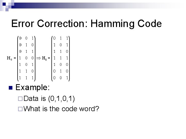 Error Correction: Hamming Code n Example: ¨ Data is (0, 1, 0, 1) ¨ Error Correction: Hamming Code n Example: ¨ Data is (0, 1, 0, 1) ¨