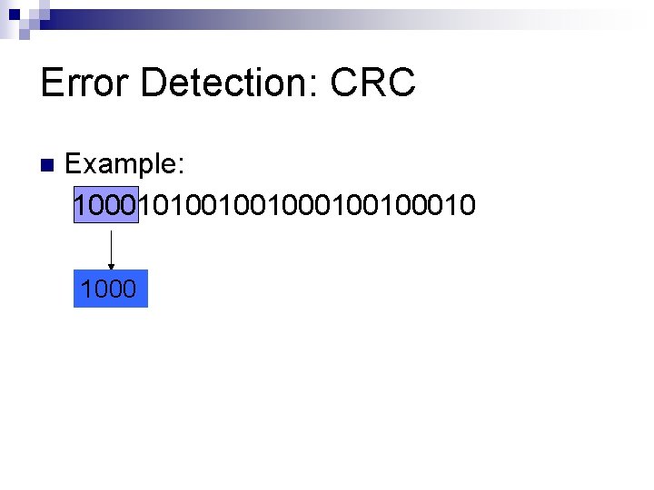 Error Detection: CRC n Example: 100010100100100010 1000 Error Detection: CRC n Example: 100010100100100010 1000