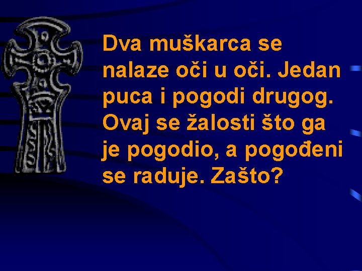 Dva muškarca se nalaze oči u oči. Jedan puca i pogodi drugog. Ovaj se