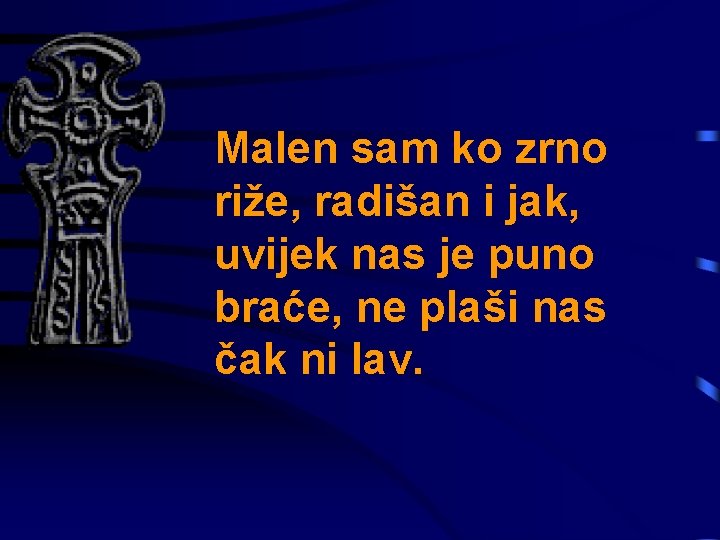 Malen sam ko zrno riže, radišan i jak, uvijek nas je puno braće, ne