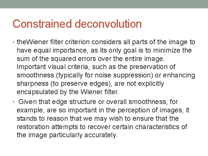 Constrained deconvolution • the. Wiener ﬁlter criterion considers all parts of the image to