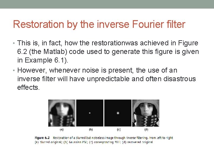 Restoration by the inverse Fourier ﬁlter • This is, in fact, how the restorationwas