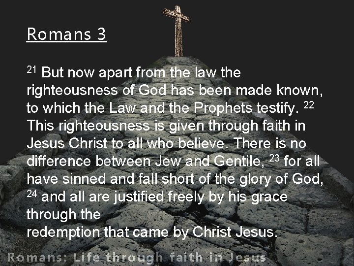 Romans 3 But now apart from the law the righteousness of God has been