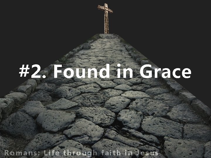 #2. Found in Grace Romans: Life through faith in Jesus 