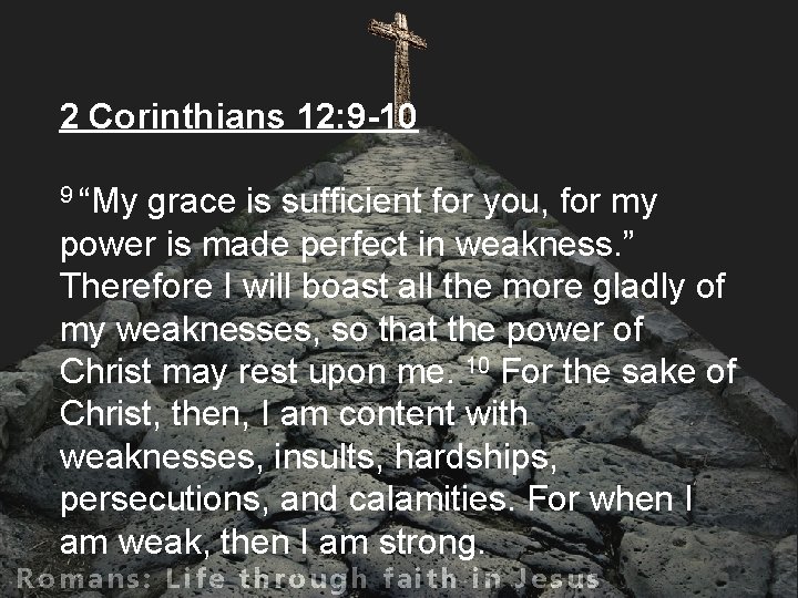 2 Corinthians 12: 9 -10 9 “My grace is sufficient for you, for my