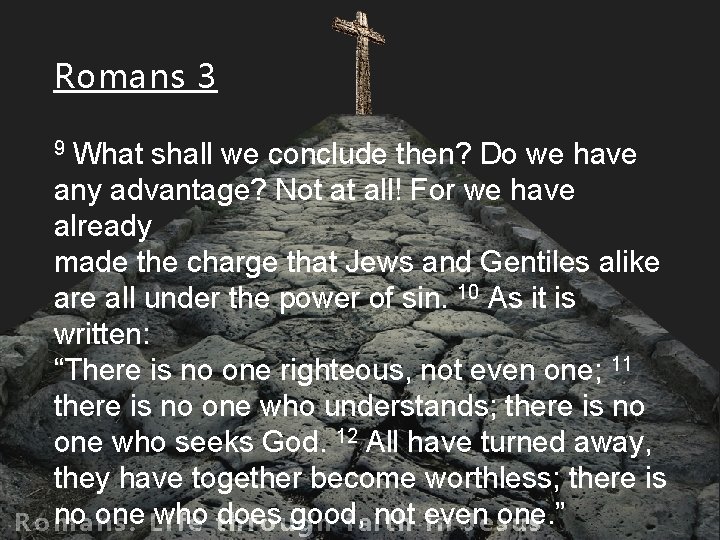 Romans 3 What shall we conclude then? Do we have any advantage? Not at