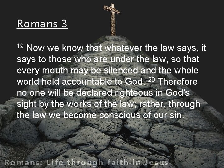 Romans 3 Now we know that whatever the law says, it says to those